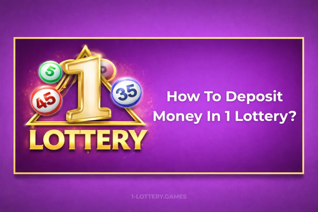 HOW TO DEPOSIT MONEY IN 1 LOTTERY?